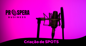 Conheça nosso serviço de Criação de SPOTS - Prospera Business - Franchising & Management